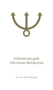 Alchemiczne Gody Chrystiana Różokrzyża Tom 1
