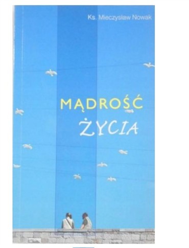 MĄDROŚĆ ŻYCIA MIECZYSAW NOWAK