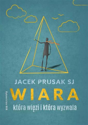 WIARA, KTÓRA WIĘZI I KTÓRA WYZWALA