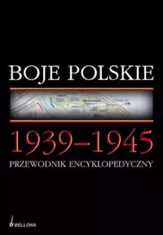BOJE POLSKIE 1939-1945. PRZEWODNIK ENCYKLOPEDYCZNY