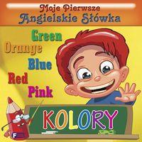 MOJE PIERWSZE ANGIELSKIE SŁÓWKA. KOLORY