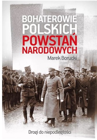 BOHATEROWIE POLSKICH POWSTAŃ NARODOWYCH. DROGI DO