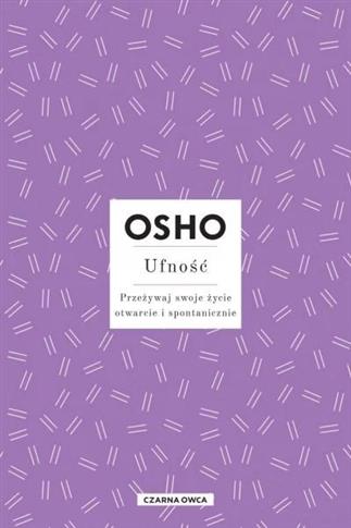 Ufność. Przeżywaj swoje życie otwarcie...