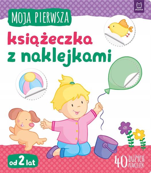 MOJA PIERWSZA KSIĄŻECZKA Z NAKLEJKAMI. OD 2 LAT