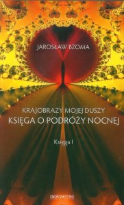 Księga o podróży nocnej krajobrazy mojej duszy księga 1