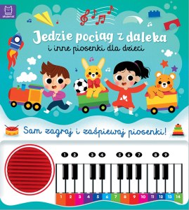 Jedzie pociąg z daleka i inne piosenki dla dzieci. Sam zagraj i zaśpiewaj piosenki! Książka z pianinkiem