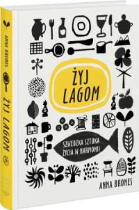 ŻYJ LAGOM SZWEDZKA SZTUKA ŻYCIA W HARMONII