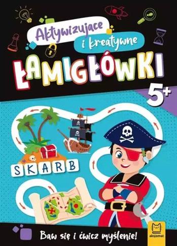 AKTYWIZUJĄCE I KREATYWNE ŁAMIGŁÓWKI 5+. BAW SIĘ I