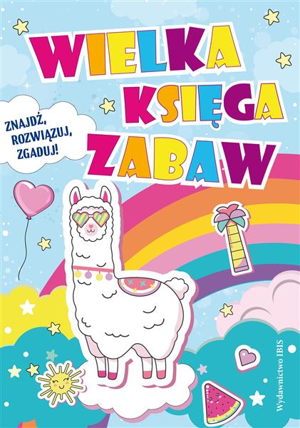 WIELKA KSIĘGA ZABAW. ZNAJDŹ, ROZWIĄZUJ, ZGADUJ!