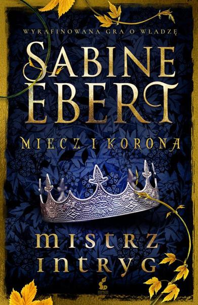 MIECZ I KORONA. MISTRZ INTRYG