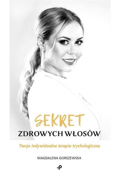 SEKRET ZDROWYCH WŁOSÓW. TWOJA INDYWIDUALNA TERAPIA