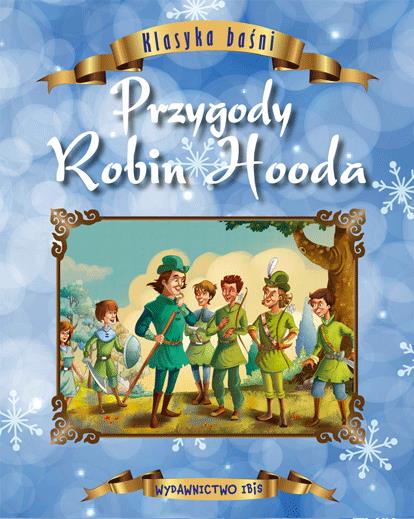 KLASYKA BAŚNI. PRZYGODY ROBIN HOODA