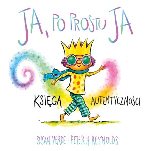 Ja, po prostu ja. Księga autentyczności. Ja. Uważność i emocje