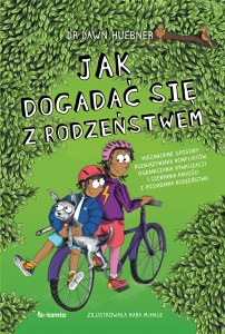 Jak dogadać się z rodzeństwem. Niezawodne sposoby rozwiązywania konfliktów, ograniczenia rywalizacji i czerpania radości z posiadania rodzeństwa