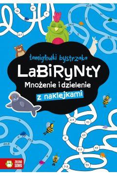 Łamigłówki bystrzaka. Labirynty. Mnożenie i dziele