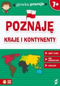 GŁÓWKA PRACUJE. POZNAJĘ KRAJE I KONTYNENTY