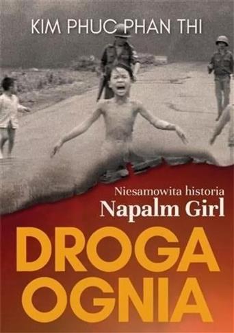 Droga ognia. Niesamowita historia Napalm Girl