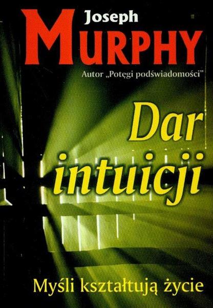 DAR INTUICJI. MYŚLI KSZTAŁTUJĄ ŻYCIE