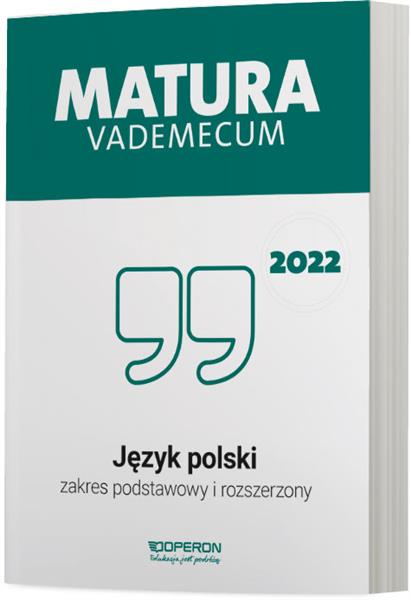 MATURA. JĘZYK POLSKI. VADEMECUM 2022. ZAKRES PODST