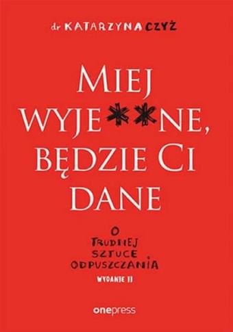 MIEJ WYJE**NE, BĘDZIE CI DANE. O TRUDNEJ SZTUCE OD