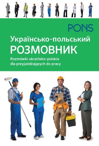 ROZMÓWKI UKRAIŃSKO-POLSKIE DLA PRZYJEŻDŻAJĄCYCH DO