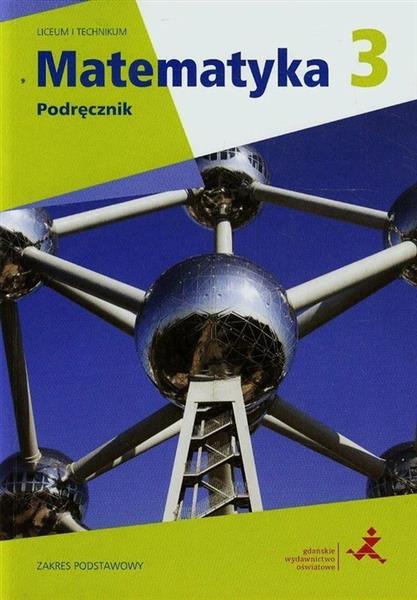MATEMATYKA 3. PODRĘCZNIK. ZAKRES PODSTAWOWY. LICEU