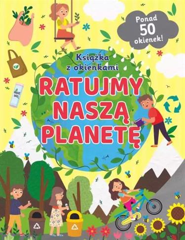 RATUJMY NASZĄ PLANETĘ. KSIĄŻKA Z OKIENKAMI