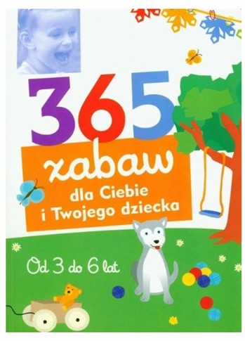 365 ZABAW DLA CIEBIE I TWOJEGO DZIECKA