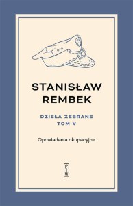 Dzieła zebrane. Opowiadania okupacyjne. Tom 5