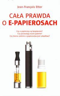 CAŁA PRAWDA O E-PAPIEROSACH