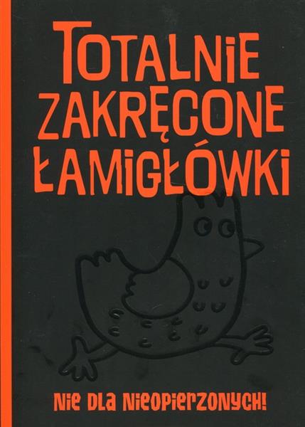 TOTALNIE ZAKRĘCONE ŁAMIGŁÓWKI