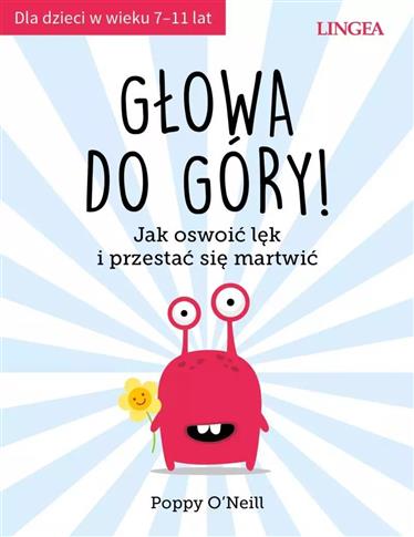 Głowa do góry! Jak oswoić lęk i przestać się martw